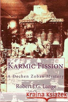 Karmic Fission: A Dechen Zoban Mystery Robert J. G. Lange 9781453723975 Createspace - książka