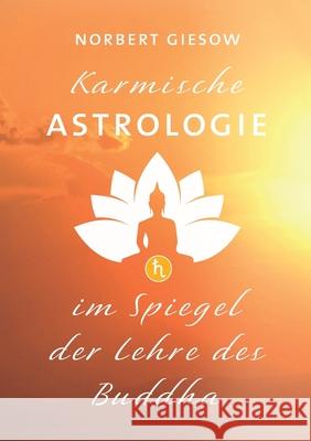 Karmische Astrologie: Im Spiegel der Lehre des Buddha Norbert Giesow 9783752623413 Books on Demand - książka