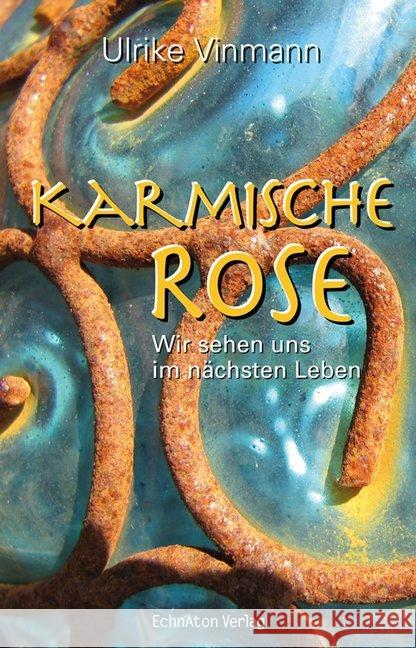 Karmische Rose : Wir sehen uns im nächsten Leben Vinmann, Ulrike 9783937883571 EchnAton-Verlag - książka