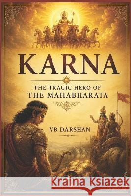 Karna: The Tragic Hero of the Mahabharata Darshan, Vb 9798192219553 Independently Published - książka
