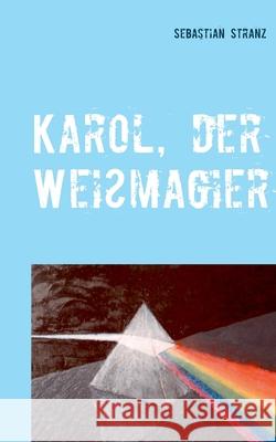 Karol, der Weißmagier: Roman Stranz, Sebastian 9783839169575 Books on Demand - książka