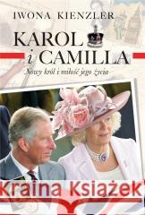 Karol i Camilla. Nowy król i miłość jego życia Iwona Kienzler 9788367388221 Lira Publishing - książka