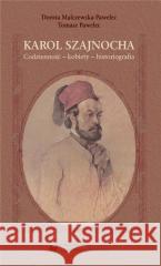 Karol Szajnocha. Codzienność - kobiety... Dorota Malczewska-Pawelec, Tomasz Pawelec 9788322634578 Uniwersytet Śląski - książka