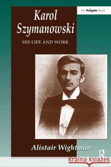 Karol Szymanowski: His Life and Work Alistair Wightman 9781138269088 Taylor & Francis Ltd - książka