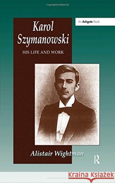 Karol Szymanowski: His Life and Work Wightman, Alistair 9781859283912 Ashgate Publishing Limited - książka