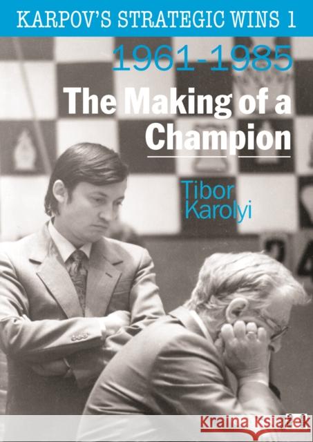 Karpov's Strategic Wins 1: The Making of a Champion Tibor Karolyi 9781906552411 Quality Chess UK LLP - książka