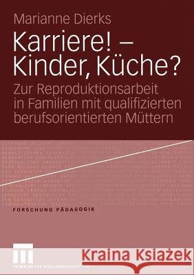 Karriere! -- Kinder, Küche?: Zur Reproduktionsarbeit in Familien Mit Qualifizierten Berufsorientierten Müttern Dierks, Marianne 9783531147437 Vs Verlag F R Sozialwissenschaften - książka