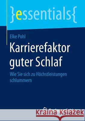 Karrierefaktor Guter Schlaf: Wie Sie Sich Zu Höchstleistungen Schlummern Pohl, Elke 9783658084394 Springer Gabler - książka