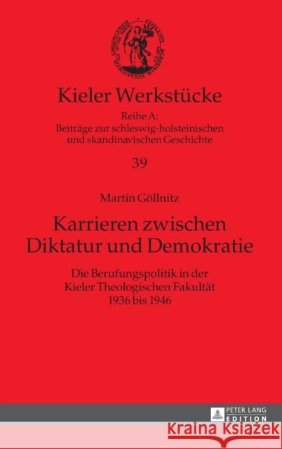 Karrieren Zwischen Diktatur Und Demokratie: Die Berufungspolitik in Der Kieler Theologischen Fakultaet 1936 Bis 1946 Auge, Oliver 9783631656242 Peter Lang Gmbh, Internationaler Verlag Der W - książka