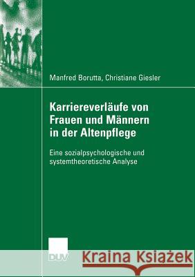 Karriereverläufe Von Frauen Und Männern in Der Altenpflege: Eine Sozialpsychologische Und Systemtheoretische Analyse Borutta, Manfred 9783835060296 Deutscher Universitatsverlag - książka