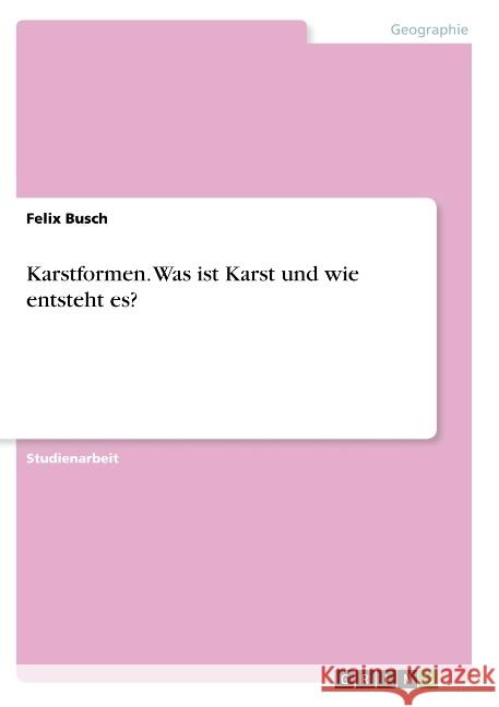 Karstformen. Was ist Karst und wie entsteht es? Felix Busch 9783668772915 Grin Verlag - książka