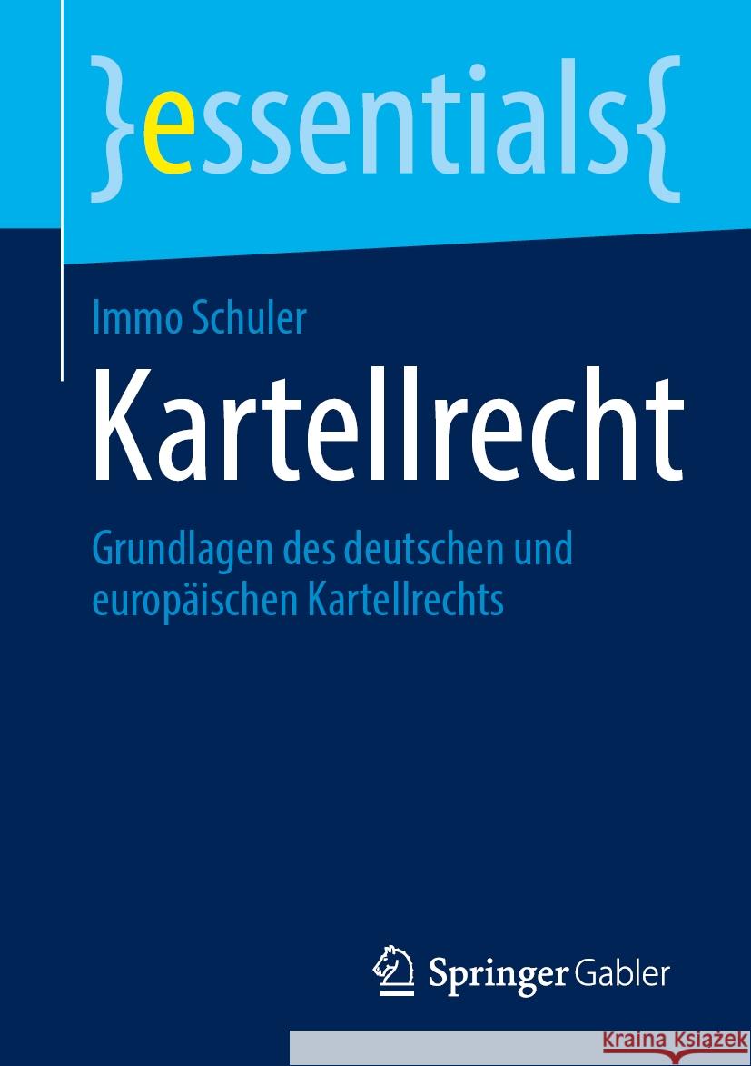 Kartellrecht: Grundlagen Des Deutschen Und Europ?ischen Kartellrechts Immo Schuler 9783658447458 Springer Gabler - książka