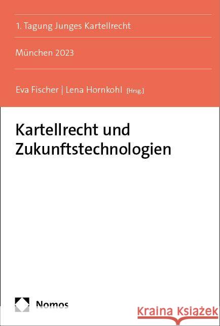 Kartellrecht Und Zukunftstechnologien: Munchen 2023 Eva Fischer Lena Hornkohl 9783756006687 Nomos Verlagsgesellschaft - książka