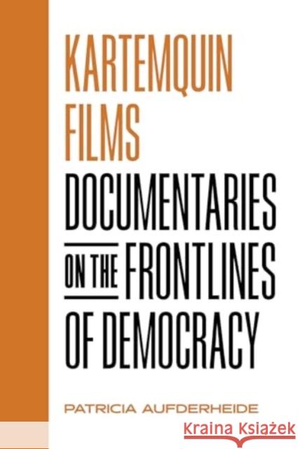Kartemquin Films: Documentaries on the Frontlines of Democracy Patricia Aufderheide 9780520401655 University of California Press - książka