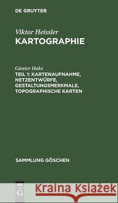 Kartenaufnahme, Netzentwürfe, Gestaltungsmerkmale, topographische Karten Viktor Heissler 9783111020495 De Gruyter - książka