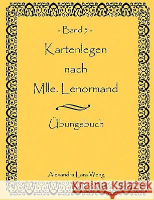 Kartenlegen nach Mlle. Lenormand Band 5: Übungsbuch Weng, Alexandra Lara 9783837091076 Bod - książka