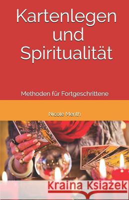 Kartenlegen und Spiritualität: Methoden für Fortgeschrittene Menth, Nicole 9781723766770 Independently Published - książka