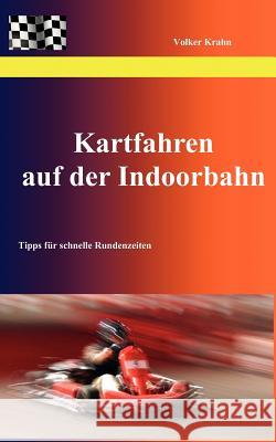 Kartfahren auf der Indoorbahn: Tipps für schnelle Rundenzeiten Krahn, Volker 9783842347120 Books on Demand - książka