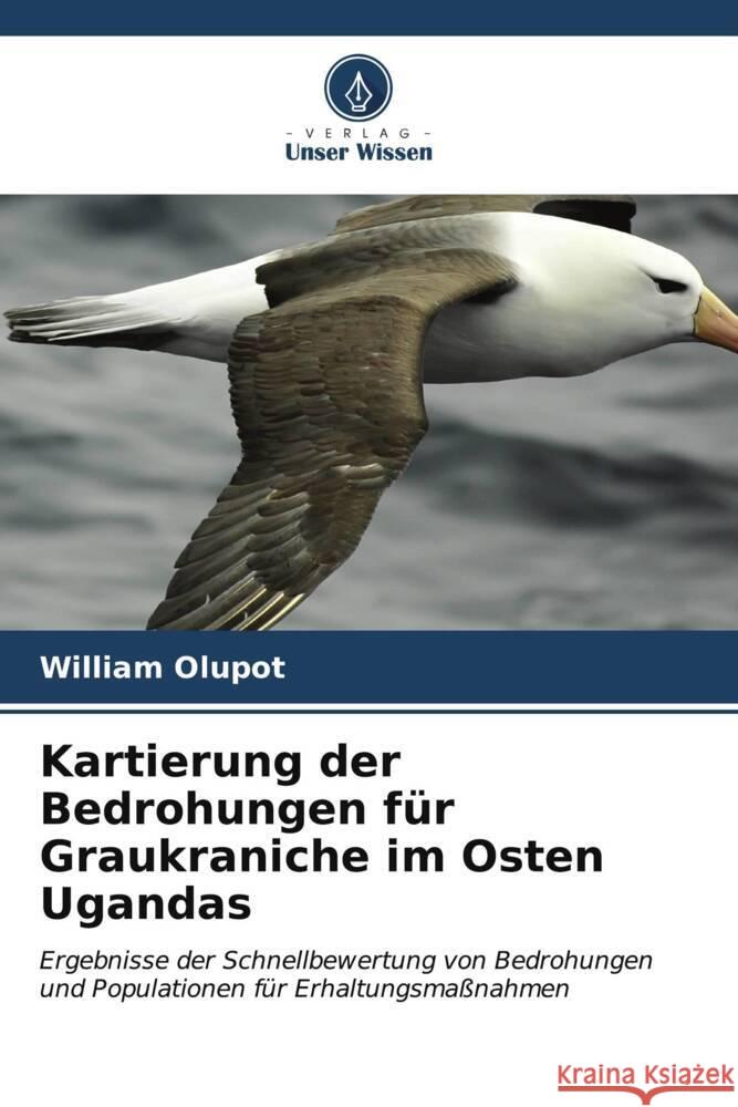 Kartierung der Bedrohungen f?r Graukraniche im Osten Ugandas William Olupot 9786207136049 Verlag Unser Wissen - książka