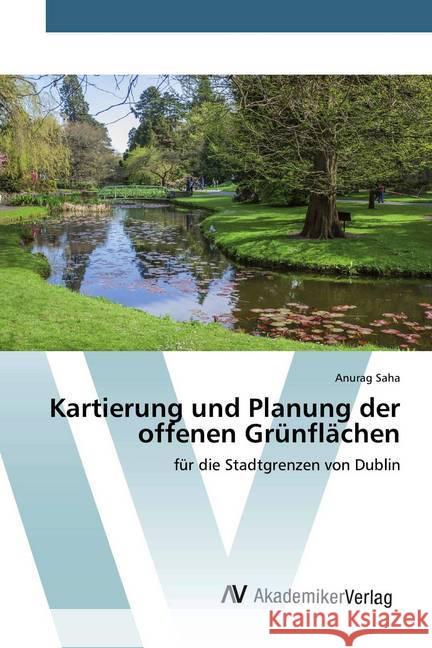 Kartierung und Planung der offenen Grünflächen : für die Stadtgrenzen von Dublin Saha, Anurag 9786202229692 AV Akademikerverlag - książka