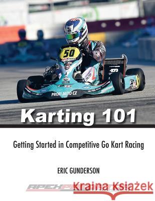 Karting 101: Getting Started in Competitive Go Kart Racing Mr Eric S. Gunderson 9781544823423 Createspace Independent Publishing Platform - książka