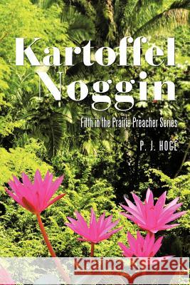 Kartoffel Noggin: Fifth in the Prairie Preacher Series P J Hoge 9781462055067 iUniverse - książka