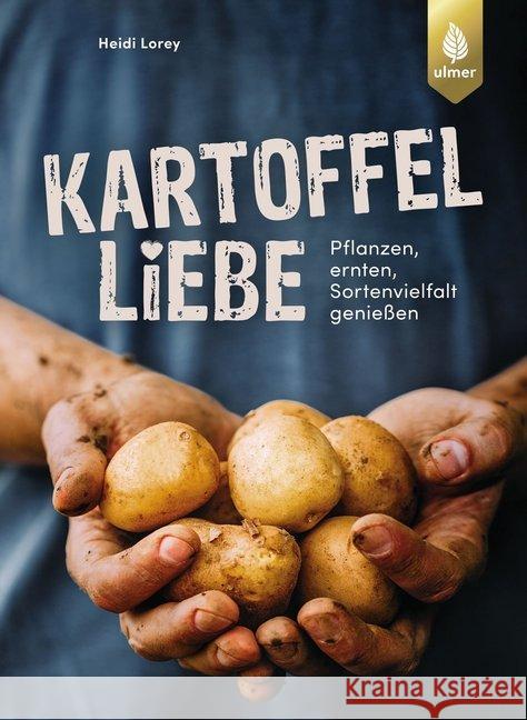 Kartoffelliebe : Pflanzen, ernten, Sortenvielfalt genießen Lorey, Heidi 9783818606497 Verlag Eugen Ulmer - książka