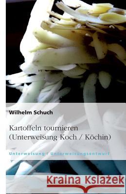 Kartoffeln tournieren (Unterweisung Koch / Köchin) Wilhelm Schuch 9783640108688 Grin Verlag - książka