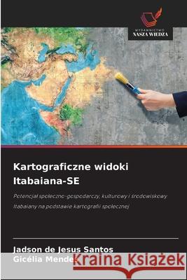 Kartograficzne widoki Itabaiana-SE Santos, Jadson de Jesus, Mendes, Gicélia 9786209156830 Wydawnictwo Nasza Wiedza - książka
