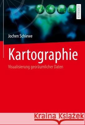 Kartographie: Visualisierung Georäumlicher Daten Schiewe, Jochen 9783662654408 Springer Spektrum - książka