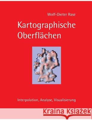 Kartographische Oberflächen: Interpolation, Analyse, Visualisierung Rase, Wolf-Dieter 9783739209227 Books on Demand - książka