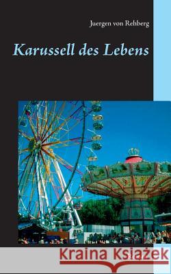 Karussell des Lebens Juergen Von Rehberg 9783744809078 Books on Demand - książka