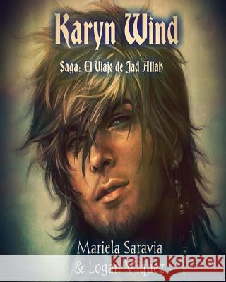 Karyn Wind: El Viaje de Jad Allah saga completa Logan Viquez Vique Mariela Saravia Saravi 9781537368290 Createspace Independent Publishing Platform - książka