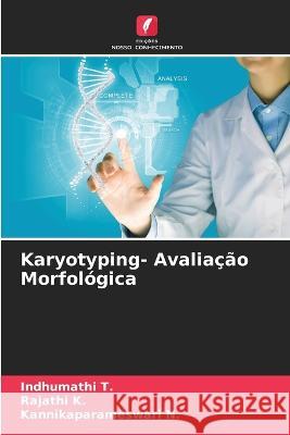 Karyotyping- Avaliacao Morfologica Indhumathi T Rajathi K Kannikaparameswari N 9786205906224 Edicoes Nosso Conhecimento - książka