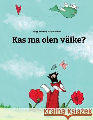 Kas Ma Olen Väike?: Pildilugu, Autoriteks Philipp Winterberg Ja Nadja Wichmann Winterberg, Philipp 9781493549283 Createspace - książka