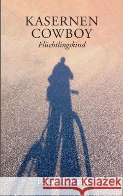 Kasernen-Cowboy: Flüchtlingskind Rainer Kudziela 9783755712497 Books on Demand - książka