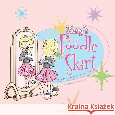 Kasey's Poodle Skirt Sandy D 9781948227018 Colorfield Creative, LLC - książka