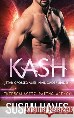 Kash: Star-Crossed Alien Mail Order Brides (Intergalactic Dating Agency) Susan Hayes 9781988446226 Black Scroll Publications Ltd. - książka