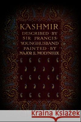 Kashmir: Illustrated Sir Francis Younghusband Major E. Molyneux 9781523439195 Createspace Independent Publishing Platform - książka