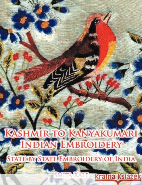 Kashmir to Kanyakumari Indian Embroidery: State by State Embroidery of India Kale, Smita 9781456779535 Authorhouse - książka