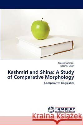 Kashmiri and Shina: A Study of Comparative Morphology Ahmad, Tanveer 9783847321750 LAP Lambert Academic Publishing AG & Co KG - książka