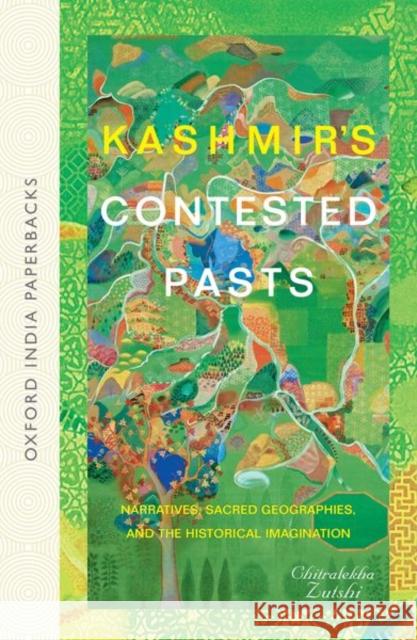 Kashmir's Contested Pasts: Narratives, Sacred Geographies, and the Historical Imagination Chitralekha Zutshi 9780199481347 Oxford University Press, USA - książka
