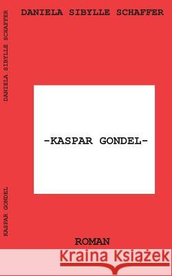 Kaspar Gondel Daniela Sibylle Schaffer 9783746017303 Books on Demand - książka