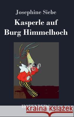 Kasperle auf Burg Himmelhoch Josephine Siebe 9783843045230 Hofenberg - książka