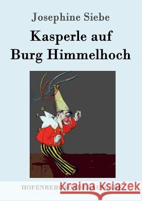 Kasperle auf Burg Himmelhoch Josephine Siebe 9783861995654 Hofenberg - książka