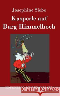 Kasperle auf Burg Himmelhoch Josephine Siebe 9783861995661 Hofenberg - książka