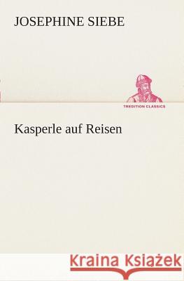 Kasperle auf Reisen Siebe, Josephine 9783849532147 TREDITION CLASSICS - książka