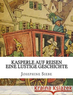 Kasperle auf Reisen Eine lustige Geschichte Josephine Siebe 9781530801992 Createspace Independent Publishing Platform - książka