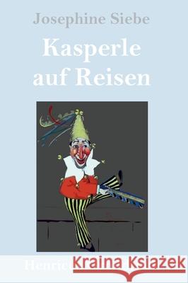 Kasperle auf Reisen (Großdruck) Josephine Siebe 9783847850403 Henricus - książka