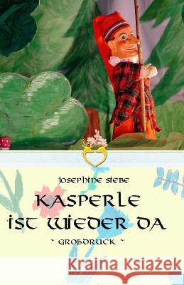 Kasperle ist wieder da - Großdruck Siebe, Josephine 9781534698796 Createspace Independent Publishing Platform - książka
